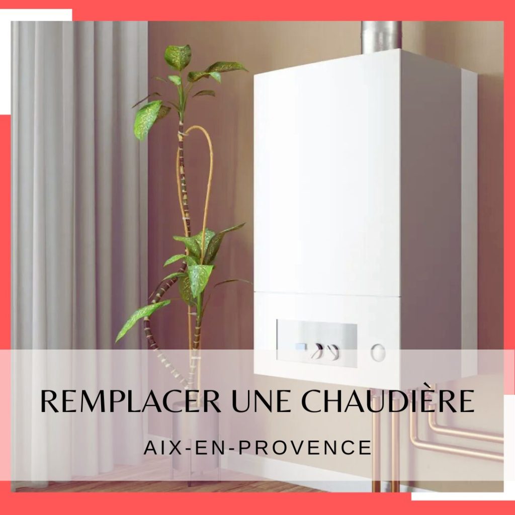 Remplacer une chaudière à Aix en Provence